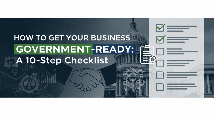 Get Your Business Government Contract Ready: 10 Steps to Win Your First Federal Contract