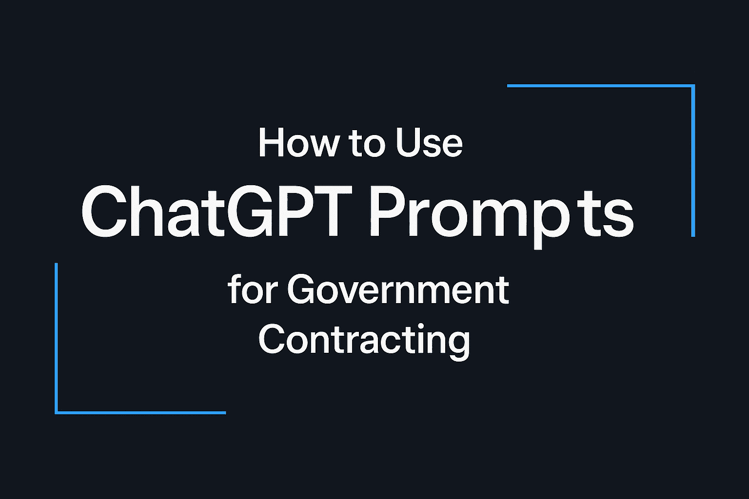 Cover Image for ChatGPT Prompts for Government Contracting: Your Essential Cheat Sheet